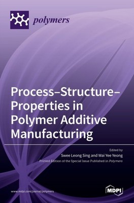 Leong SING - Process-Structure-Properties in Polymer Additive Manufact - X555z