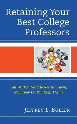 Retaining Your Best College Professors: You Worked Hard to Recruit Them; Now How
