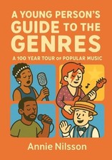 A Young Person's Guide To The Genres: A 100 Year Tour Through Popular Music by A