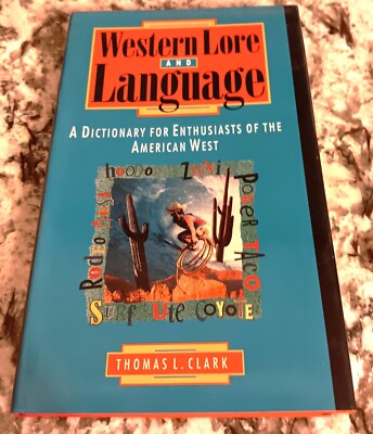 Western Lore and Language : A Dictionary... by Thomas L. Clark, HC 1996