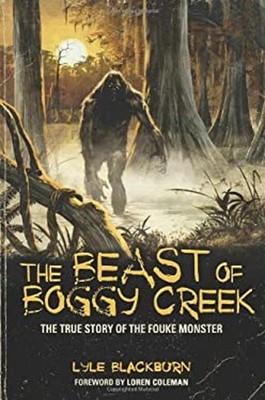 The beast of boggy Creek : The True Story of the Fouke Monster Ly