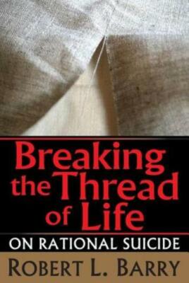 Breaking The Thread Of Life: On Rational Suicide