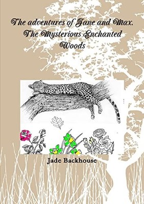 Adventures of Jane and Max. the Mysterious Enchanted Woods by Jade Backhouse ...