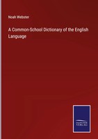 Noah Webster | A Common-School Dictionary Of The English Language | Buch (2022)
