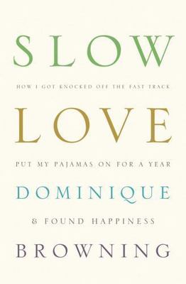 Slow Love: How I Lost My Job, Put on My Pajamas & Found Happiness