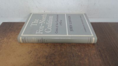 			The Fox-North Coalition: Crisis of the Constitution, 1782 4, Cann		