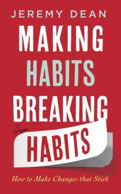 Making Habits, Breaking Habits Make Changes that Stick by Jeremy Dean PB Book