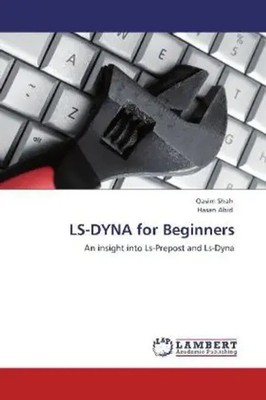 LS-DYNA for Beginners An insight into Ls-Prepost and Ls-Dyna Qasim Shah (u. a.)