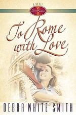 TO ROME WITH LOVE (SEVEN SISTERS) By Debra White Smith **BRAND NEW**