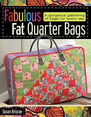 Fabulous Fat Quarter Bags: A Gorgeous Gathering of  by Briscoe, Susan 0715329782