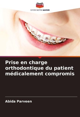 Abida Parveen | Prise en charge orthodontique du patient médicalement compromis