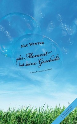 jeder Moment hat seine Geschichte: 50 neue Kurzgeschichten by Mau Winter (German