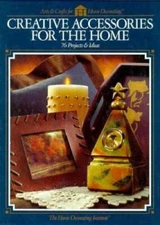 Creative Accessories for the Home: 76 Projects  Ideas (Arts  Craft - VERY GOOD