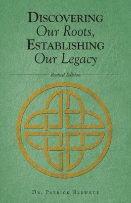Discovering Our Roots, Establishing Our Legacy by Blewett, Patrick