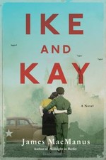 Ike and Kay : A Novel Hardcover James MacManus
