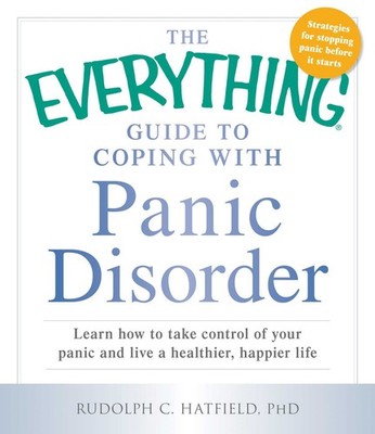 The Everything Guide to Coping with Panic Disorder: Learn How to Take Contro...