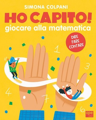 Ho capito! Giocare alla matematica. Ediz. a colori - Colpani Simona Elena