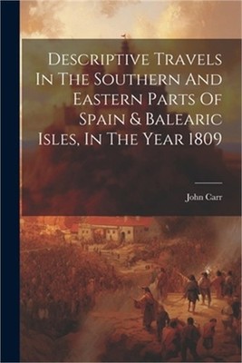 Descriptive Travels In The Southern And Eastern Parts Of Spain & Balearic Isles,