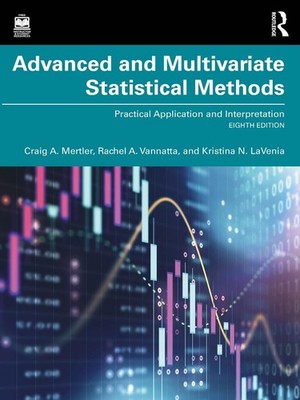 Advanced and Multivariate Statistical Methods: Practical Application and Interpr