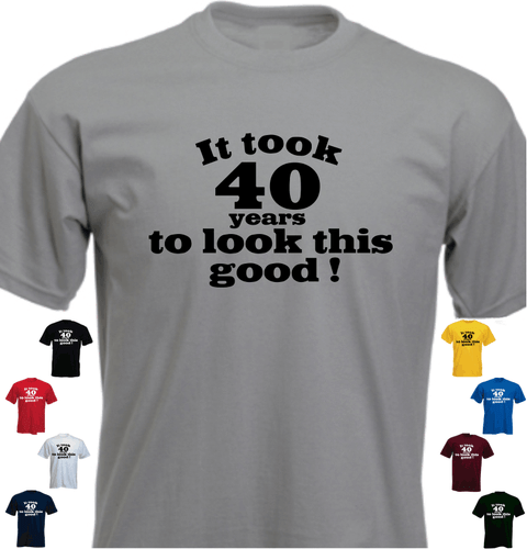 T-shirt IT TADE 40 YEARS TO LOOK THIS GOOD ... urodziny prezent  - Zdjęcie 1 z 1