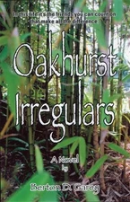 OAKHURST IRREGULARS: A NOVEL By Berton D. Garey *Excellent Condition*