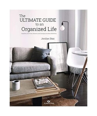 The Ultimate Guide to an Organized Life: Organize your home, finances, and manag