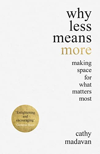 Why Less Means More: Making Space for What Matters Most by Cathy Madavan NEW - Image 10