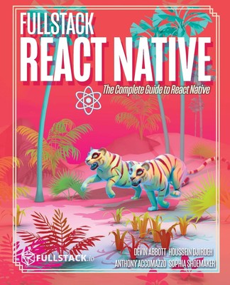 Fullstack React Native: Create beautiful mobile apps with JavaScript and Rea...