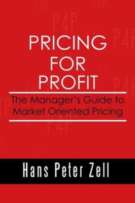 Pricing For Profit: The Manager's Guide To Market Oriented Pricing