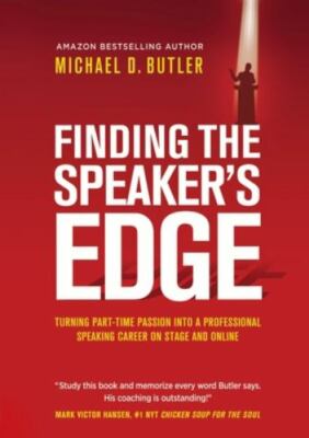 Finding the Speaker's Edge: Turning Your Part-Time Passion into Your Full-Ti...