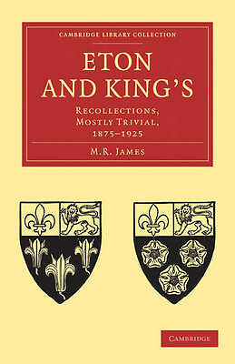 Eton and King's: Recollections, Mostly Trivial, 1875-1925 by M. R. James...