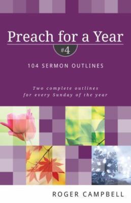 Preach for a Year #4 : 104 Sermon Outlines: Two Complete Outlines for Every...