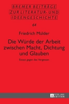 Die Wuerde der Arbeit zwischen Macht, Dichtung und Glauben - 9783631649954