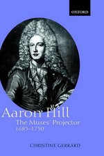 Aaron Hill: The Muses' Projector, 1685-1750 by Christine Gerrard (English) Hardc