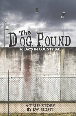 Das Hundepfund: 40 Tage im Bezirksgefängnis von J.W. Scott (Englisch) Taschenbuch