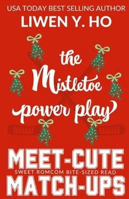 The Mistletoe Power Play: A Sweet Hockey RomCom Short Read by Liwen Y. Ho Paperb