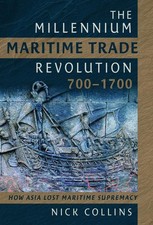 The Millennium Maritime Trade Revolution, 700-1700: How Asia Lost Maritime Supre