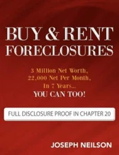 Buy & Rent Foreclosures: 3 Million Net Worth, 22,000 Net Per Month, In 7 Years.