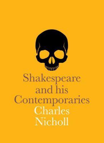 Shakespeare and His Contemporaries by Charles Nicholl (2016, Trade Paperback)