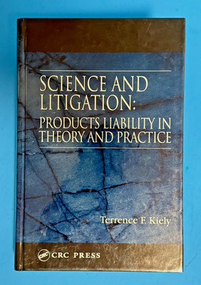 Science and Litigation: Products Liability In Theory And Practice By Kiely