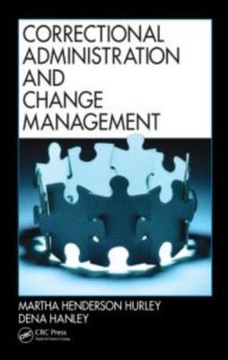 Correctional Administration and Change Management by Hurley, Martha Henderson,