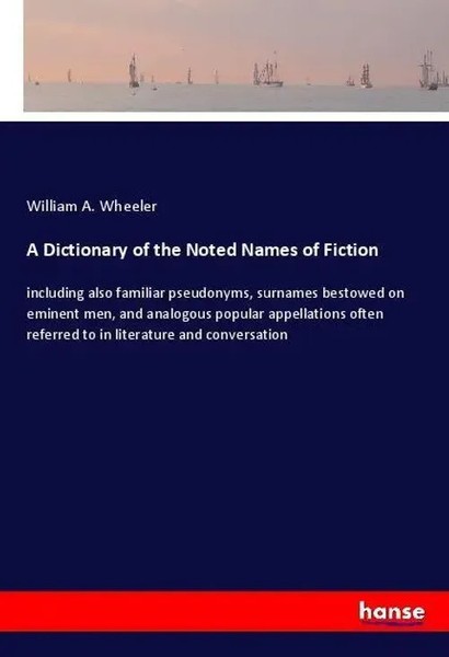William A. Wheeler | A Dictionary Of The Noted Names Of Fiction | Taschenbuch-image