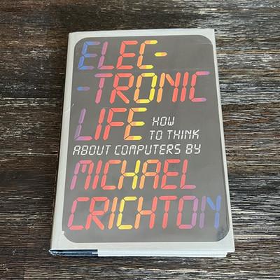 Electronic Life How to Think about Computers Michael Crichton Hardcover 1st Ed