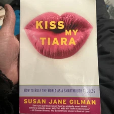 Kiss My Tiara: How to Rule the World as a SmartMouth Goddess [Paperback] Gilma..