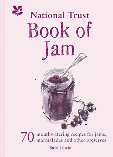 The National Trust Book of Jam: 70 mouthwatering recipes for jams, marmalades ,