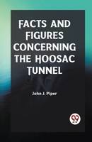 Facts And Figures Concerning The Hoosac Tunnel | John J. Piper | Taschenbuch