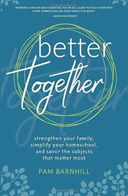 Better Together: Strengthen Your Family, Simplify Your Homeschool, and Sa - GOOD