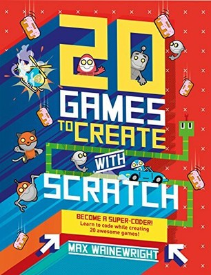 20 Games To Create With Scratch by Wainewright, Max 1784936642 FREE Shipping