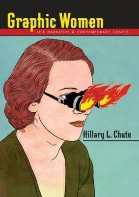Graphic Women: Life Narrative and Contemporary Comics (Gender and Culture - GOOD