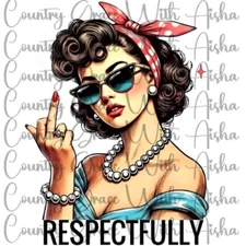 Sublimation Transfer Respectfully Funny Ready To Press Heat Transfer